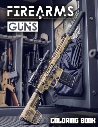 Firearms & Guns Coloring Book For Adults: 30 Different Guns Coloring Pages | Perfect Gift For Kids, Adults, Color All Your Favorite Images