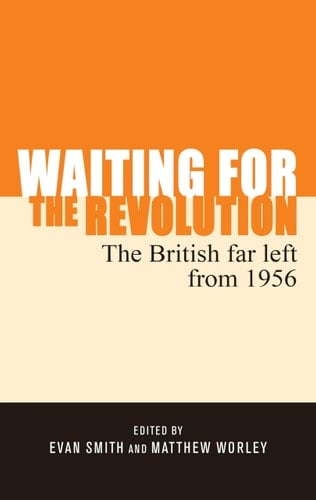 Waiting for the Revolution The British Far Left from 1956