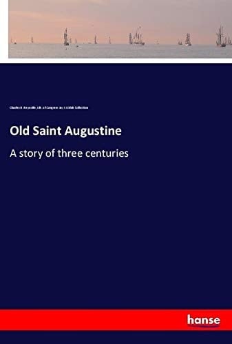 Old Saint Augustine A Story of Three Centuries
