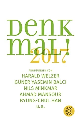 Denk mal! ... Anregungen von Harald Welzer, Güner Yasemin Balci, Nils Minkmar, Ahmad Mansour, Byung-Chul Han u.a. 2017