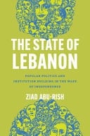 The State of Lebanon Popular Politics and Institution Building in the Wake of Independence