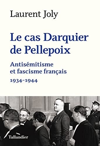 Le cas Darquier de Pellepoix Antisémitisme et fascisme français (1934-1944)