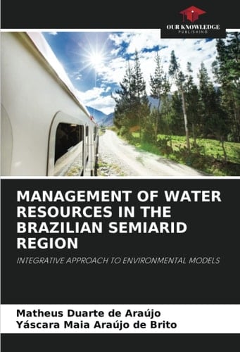 MANAGEMENT OF WATER RESOURCES IN THE BRAZILIAN SEMIARID REGION: INTEGRATIVE APPROACH TO ENVIRONMENTAL MODELS