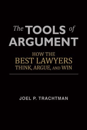 The Tools of Argument: How the Best Lawyers Think, Argue, and Win