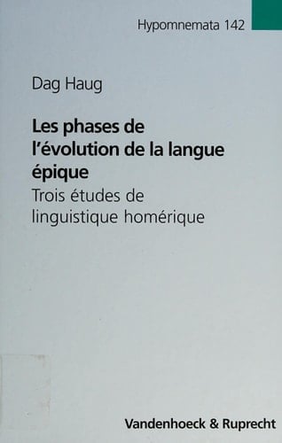 Les phases de l'évolution de la langue épique Trois études de linguistique homérique
