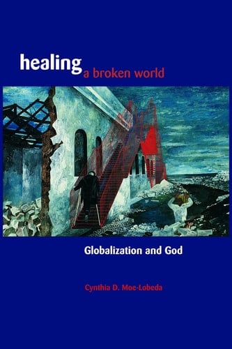 Healing a Broken World Globalization and God