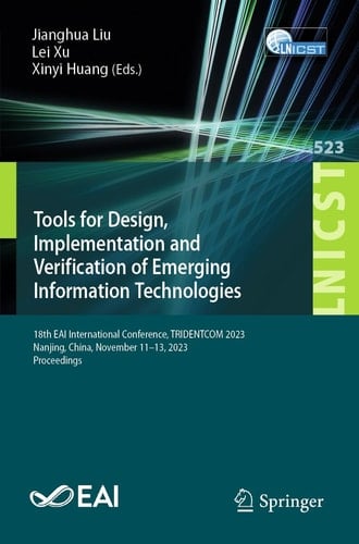 Tools for Design, Implementation and Verification of Emerging Information Technologies 18th EAI International Conference, TRIDENTCOM 2023, Nanjing, China, November 11-13, 2023, Proceedings
