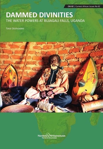 Dammed Divinities The Water Powers at Bujagali Falls, Uganda