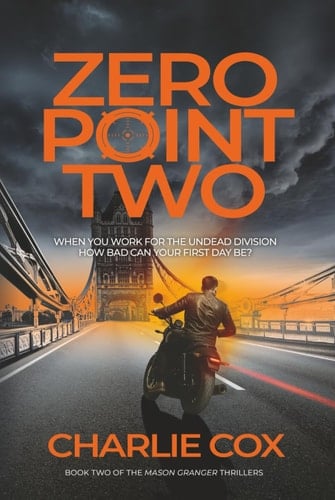 Zero point Two: An undead anti-hero takes on billionaires and political conspiracies in a darkly humorous, British thriller (Mason Granger)