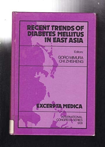 Recent Trends of Diabetes Mellitus in East Asia: Proceedings of the Second Japan-China Symposium on Diabetes Mellitus, Fukuoka, Japan, 13-14 October (International Congress Series)