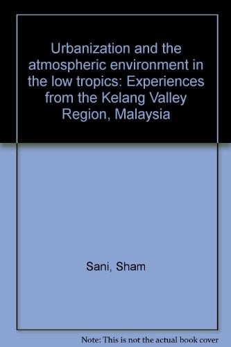 Urbanization and the atmospheric environment in the low tropics: Experiences from the Kelang Valley Region, Malaysia