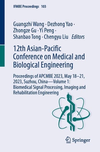12th Asian-Pacific Conference on Medical and Biological Engineering Proceedings of APCMBE 2023, May 18–21, 2023, Suzhou, China—Volume 1: Biomedical Signal Processing, Imaging and Rehabilitation Engineering