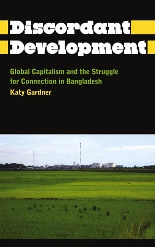 The Discordant Development Global Capitalism and the Struggle for Connection in Bangladesh