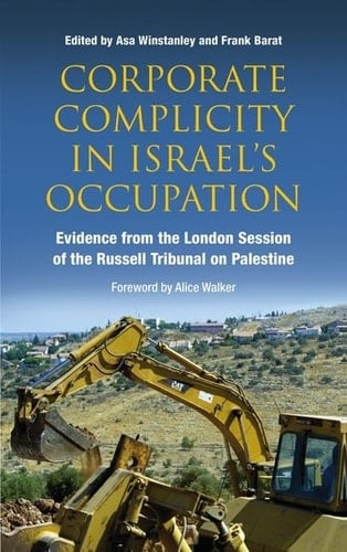 Corporate Complicity in Israel's Occupation Evidence from the London Session of the Russell Tribunal on Palestine