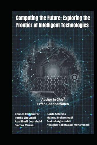 Computing the Future: Exploring the Frontier of Intelligent Technologies