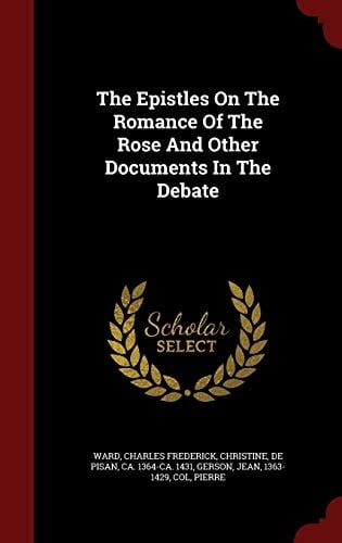 The Epistles On The Romance Of The Rose And Other Documents In The Debate