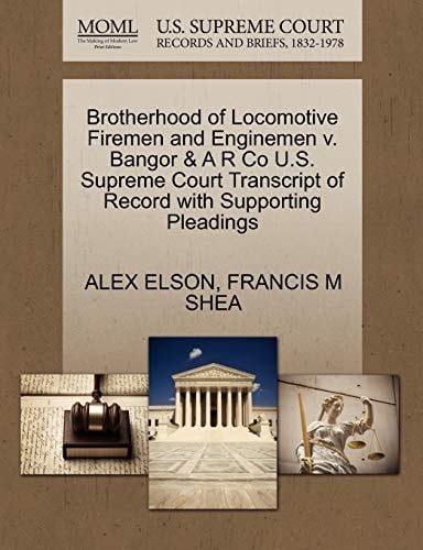 Brotherhood of Locomotive Firemen and Enginemen v. Bangor & A R Co U.S. Supreme Court Transcript of Record with Supporting Pleadings