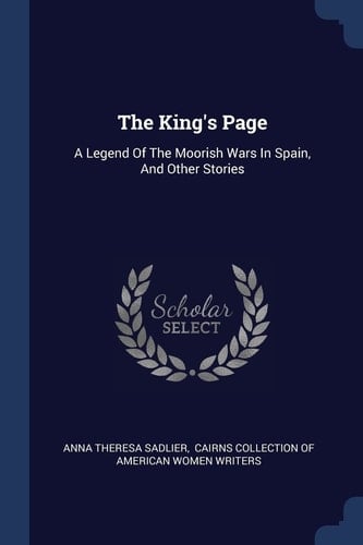 The King's Page A Legend Of The Moorish Wars In Spain, And Other Stories