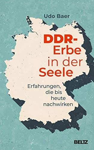 DDR-Erbe in der Seele Erfahrungen, die bis heute nachwirken