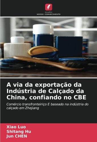 A via da exportação da Indústria de Calçado da China, confiando no CBE: Comércio transfronteiriço E baseado na indústria do calçado em Zhejiang (Portuguese Edition)