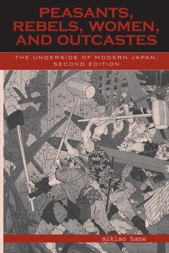 Peasants, Rebels, Women, and Outcastes: The Underside of Modern Japan