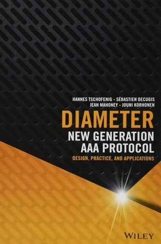 Diameter New Generation AAA Protocol - Design, Practice, and Applications