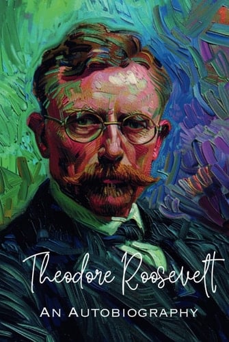 Theodore Roosevelt: An Autobiography