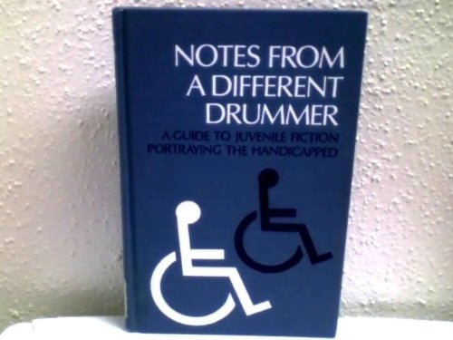Notes from a Different Drummer: A Guide to Juvenile Fiction Portraying the Handicapped