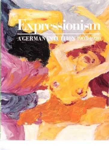 Expressionism A German Intuition, 1905-1920