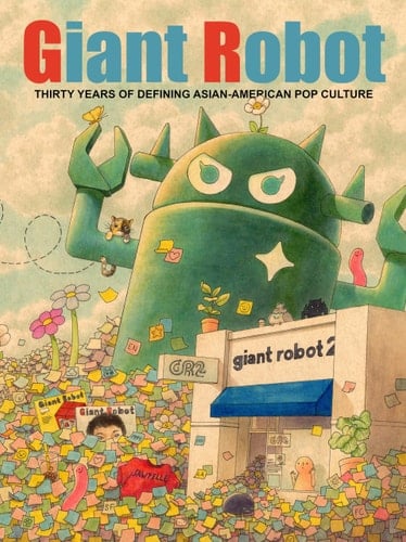 Giant Robot Thirty Years of Defining Asian American Pop Culture