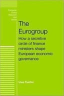 The Eurogroup How a Secretive Circle of Finance Ministers Shape European Economic Governance