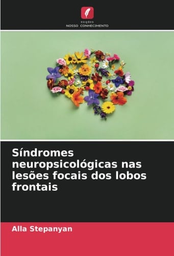 Síndromes neuropsicológicas nas lesões focais dos lobos frontais (Portuguese Edition)