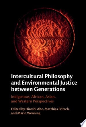 Intercultural Philosophy and Environmental Justice between Generations Indigenous, African, Asian, and Western Perspectives