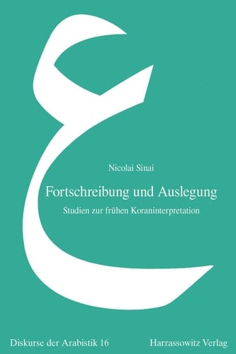 Fortschreibung und Auslegung Studien zur frühen Koraninterpretation