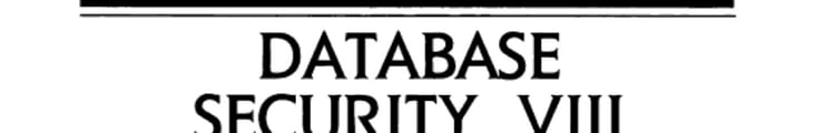 Database Security, VIII Status and Prospects : Proceedings of the IFIP WG 11.3 Workshop on Database Security, Bad Salzdetfurth, Germany, 23-26 August 1994