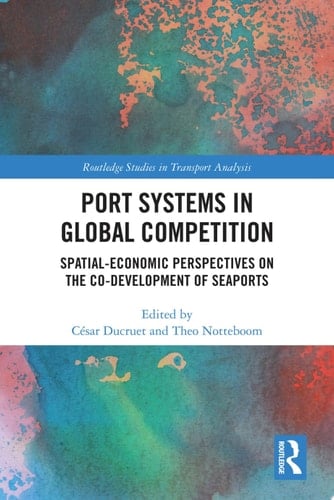 Port Systems in Global Competition Spatial-Economic Perspectives on the Co-Development of Seaports