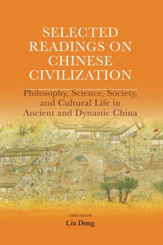 Selected Readings on Chinese Civilization: Philosophy, Science, Society, and Cultural Life in Ancient and Dynastic China