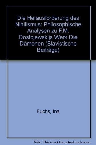 Die Herausforderung des Nihilismus philosophische Analysen zu F.M. Dostojewskijs Werk "Die Dämonen"
