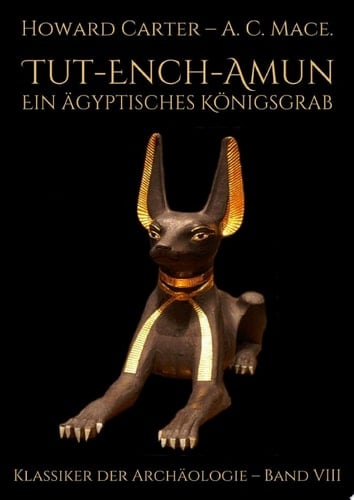 Tut-ench-Amun – Ein ägyptisches Königsgrab: Band III
