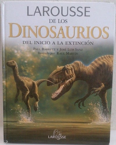 Larousse de Los Dinosaurios Del Inicio a la Extinción