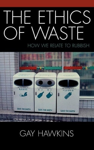 The Ethics of Waste: How We Relate to Rubbish
