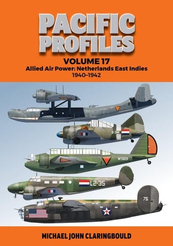 Pacific Profiles Volume 17 Allied Air Power: Netherlands East Indies 1940-1942