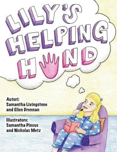 Lily's Helping Hand - Italian The Book Was Written by FIRST Team 1676, the Pascack Pi-Oneers to Inspire Children to Love Science, Technology, Engineering, and Mathematics Just As Much As They Do