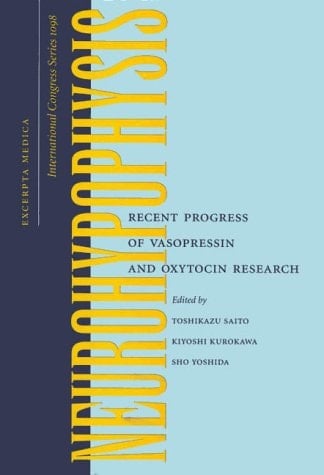 Neurohypophysis: Recent Progress of Vasopressin and Oxytocin Research : Proceedings of the 1st Joint World Congress of Neurohypophysis and (International Congress Series)
