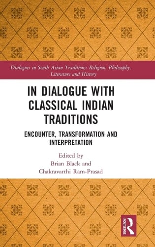 In Dialogue with Classical Indian Traditions Encounter, Transformation, and Interpretation