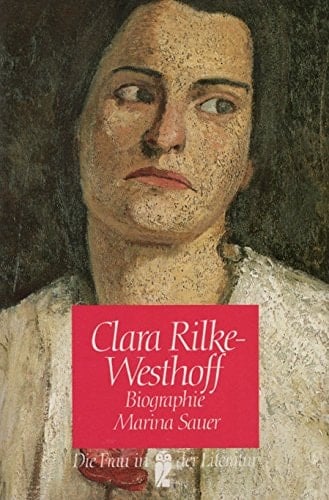 Clara Rilke-Westhoff die Bildhauerin ; 1878 - 1954 ; Biographie