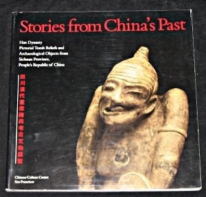 Stories from China's Past Han Dynasty Pictorial Tomb Reliefs and Archaeological Objects from Sichuan Province, People's Republic of China