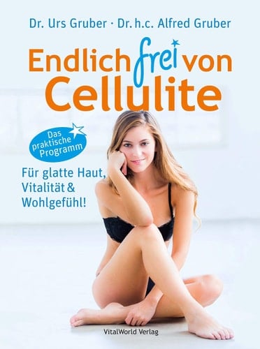 Endlich frei von Cellulite für glatte Haut, Vitalität & Wohlgefühl! : das praktische Programm