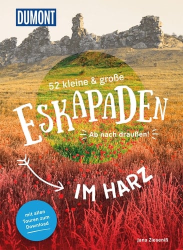 52 kleine & große Eskapaden im Harz ab nach draußen! : mit allen Touren zum Download