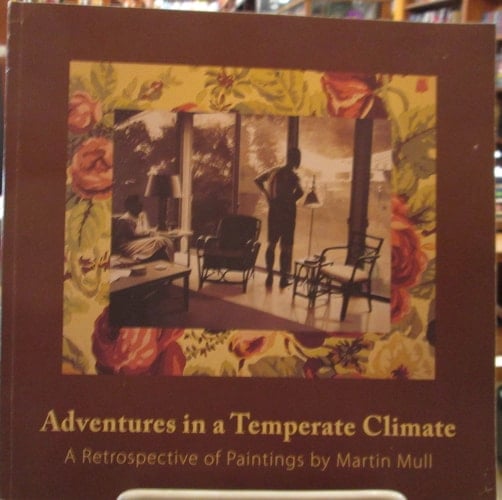 Adventures in a Temperate Climate A Retrospective of Paintings by Martin Mull